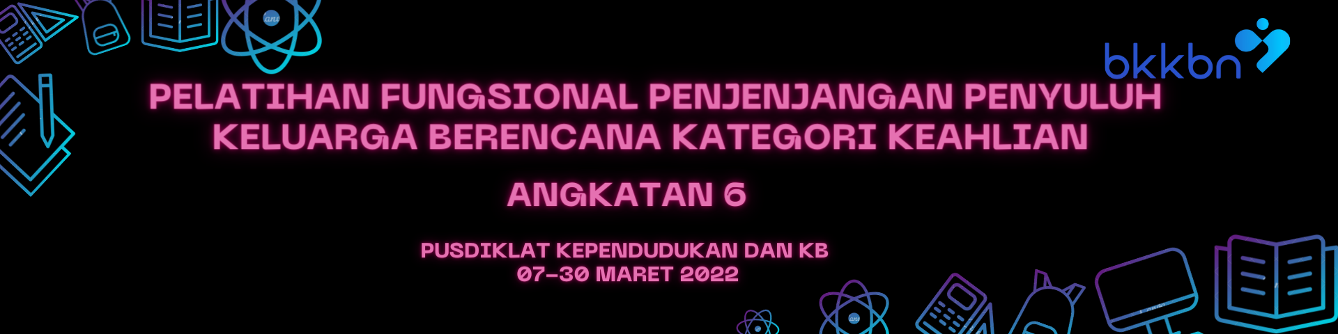 PELATIHAN FUNGSIONAL PENJENJANGAN PENYULUH KELUARGA BERENCANA KATEGORI KEAHLIAN-ANGKATAN 6