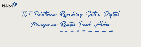 TOT Pelatihan Refreshing Sistem Digital Manajemen Rantai Pasok Alokon (SIRIKA) Tahun 2022