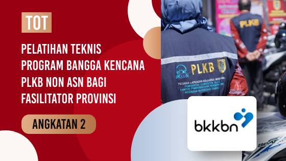 TOT PELATIHAN TEKNIS PROGRAM BANGGA KENCANA PLKB NON ASN BAGI FASILITATOR PROVINSI ANGKATAN 2