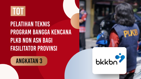 TOT PELATIHAN TEKNIS PROGRAM BANGGA KENCANA PLKB NON ASN BAGI FASILITATOR PROVINSI ANGKATAN 3