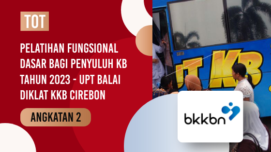 PELATIHAN FUNGSIONAL DASAR BAGI PENYULUH KB TAHUN 2023 Angkatan 2 - UPT Balai Diklat KKB Cirebon