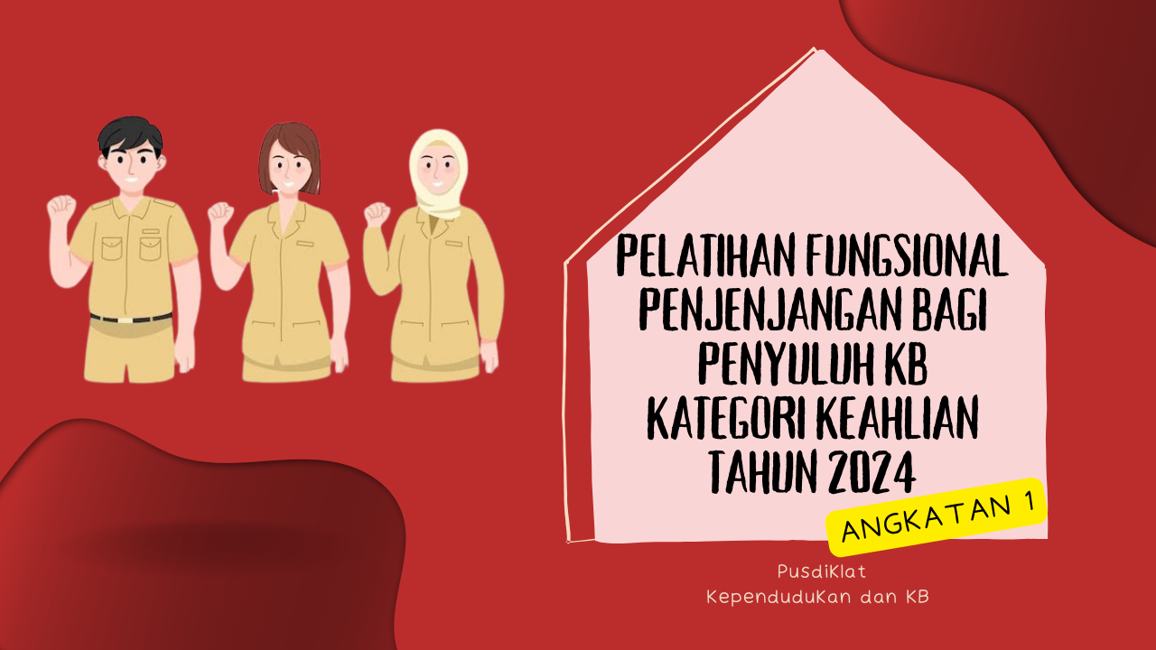 PENJENJANGAN BAGI PENYULUH KB KATEGORI KEAHLIAN TAHUN 2024 - ANGKATAN 1