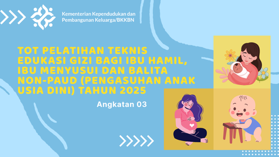 TOT PELATIHAN TEKNIS EDUKASI GIZI BAGI IBU HAMIL, IBU MENYUSUI DAN BALITA NON-PAUD (PENGASUHAN ANAK USIA DINI) TAHUN 2025 - Angkatan 3